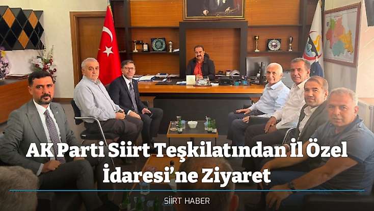 AK Parti Siirt Teşkilatından İl Özel İdaresi’ne Ziyaret