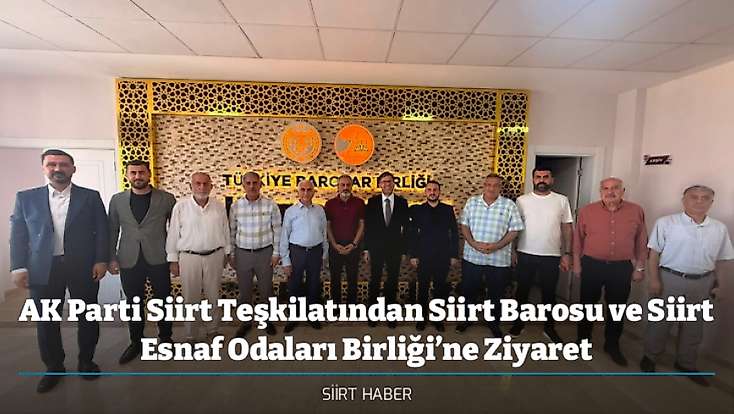 AK Parti Siirt Teşkilatından Siirt Barosu ve Siirt Esnaf Odaları Birliği’ne Ziyaret
