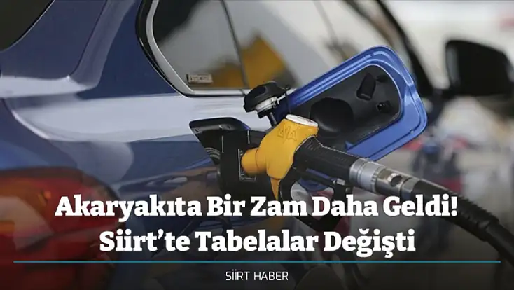 Akaryakıta Bir Zam Daha Geldi! Siirt’te Tabelalar Değişti