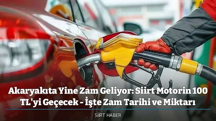 Akaryakıta Yine Zam Geliyor: Siirt Motorin 100 TL'yi Geçecek - İşte Zam Tarihi ve Miktarı