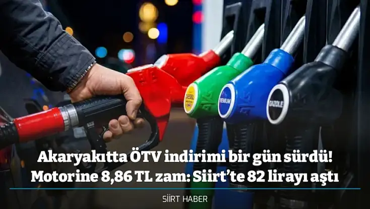 Akaryakıtta ÖTV indirimi bir gün sürdü! Motorine 8,86 TL zam: Siirt’te 82 lirayı aştı