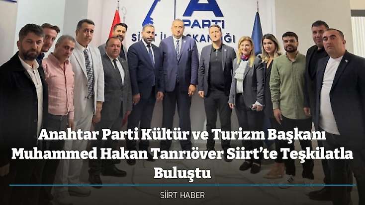 Anahtar Parti Kültür ve Turizm Başkanı Muhammed Hakan Tanrıöver Siirt’te Teşkilatla Buluştu