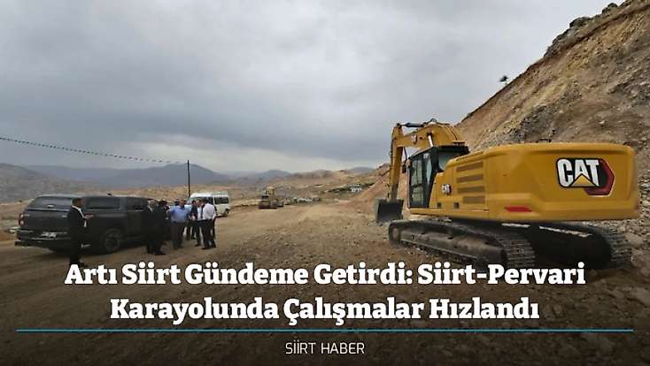 Artı Siirt Gündeme Getirdi: Siirt-Pervari Karayolunda Çalışmalar Hızlandı