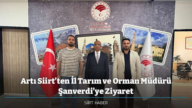 Artı Siirt’ten İl Tarım ve Orman Müdürü Şanverdi’ye Ziyaret