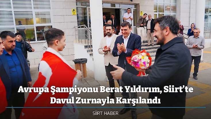 Avrupa Şampiyonu Berat Yıldırım, Siirt’te Davul Zurnayla Karşılandı