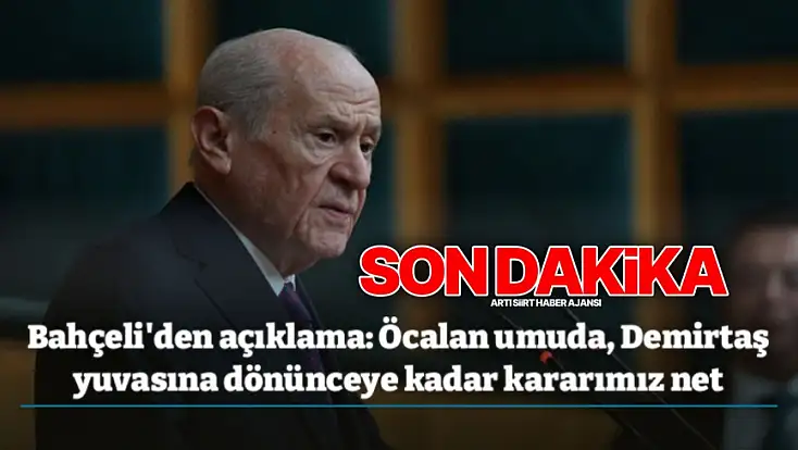 Bahçeli'den açıklama: Öcalan umuda, Demirtaş yuvasına dönünceye kadar kararımız net