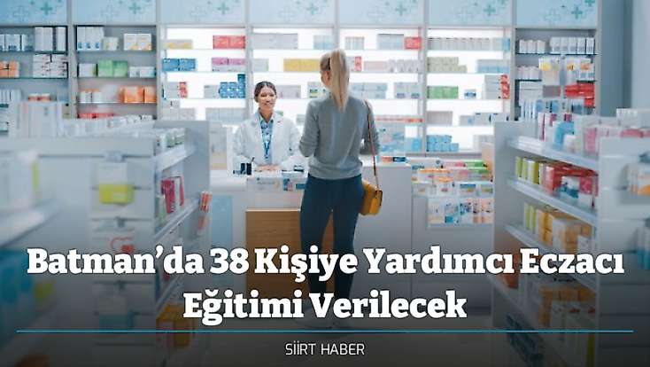 Batman’da 38 Kişiye Yardımcı Eczacı Eğitimi Verilecek