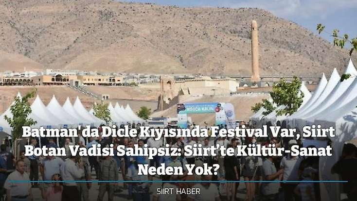 Batman'da Dicle Kıyısında Festival Var, Siirt Botan Vadisi Sahipsiz: Siirt’te Kültür-Sanat Neden Yok?