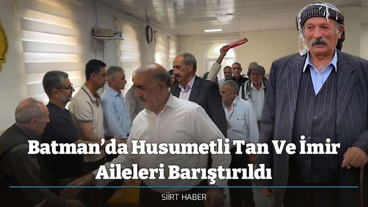 Batman’da Husumetli Tan Ve İmir Aileleri Barıştırıldı