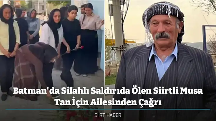 Batman'da Silahlı Saldırıda Ölen Siirtli Musa Tan İçin Ailesinden Çağrı