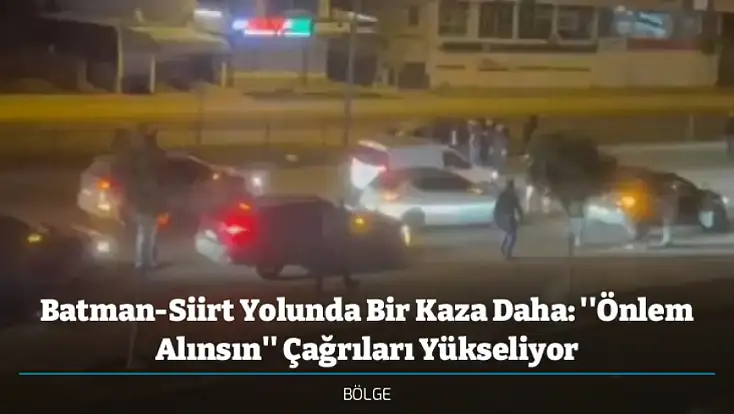 Batman-Siirt Yolunda Bir Kaza Daha: ''Önlem Alınsın'' Çağrıları Yükseliyor
