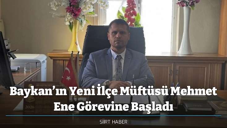 Baykan’ın Yeni İlçe Müftüsü Mehmet Ene Görevine Başladı