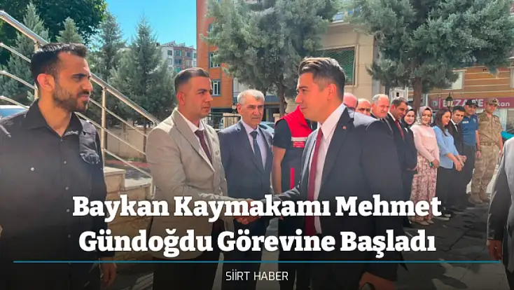 Baykan Kaymakamı Mehmet Gündoğdu Görevine Başladı
