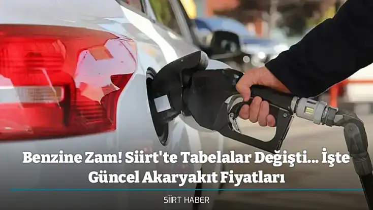 Benzine Zam! Siirt'te Tabelalar Değişti... İşte Güncel Akaryakıt Fiyatları