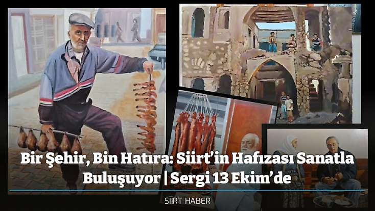 Bir Şehir, Bin Hatıra: Siirt’in Hafızası Sanatla Buluşuyor | Sergi 13 Ekim’de