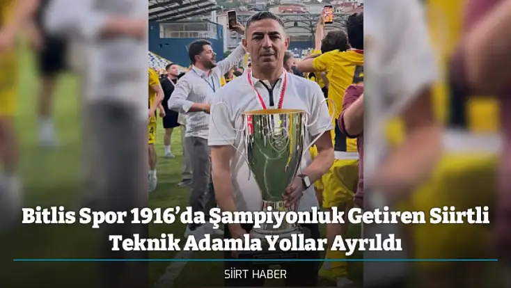 Bitlis Spor 1916’da Şampiyonluk Getiren Siirtli Teknik Adamla Yollar Ayrıldı