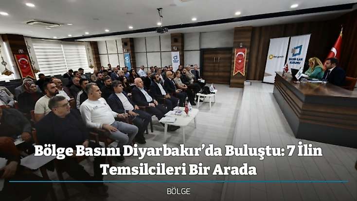 Bölge Basını Diyarbakır’da Buluştu: 7 İlin Temsilcileri Bir Arada