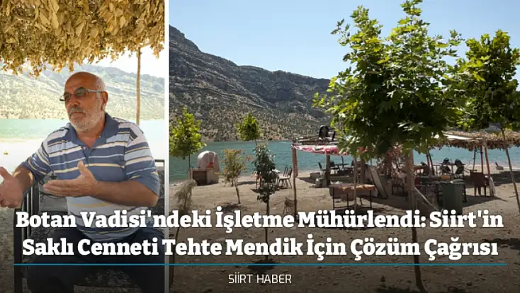 Botan Vadisi'ndeki İşletme Mühürlendi: Siirt'in Saklı Cenneti Tehte Mendik İçin Çözüm Çağrısı