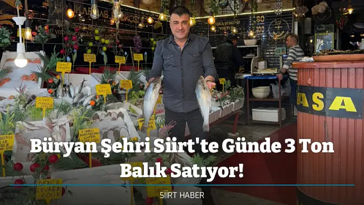 Büryan Şehri Siirt'te Günde 3 Ton Balık Satıyor!