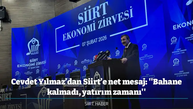 Cevdet Yılmaz’dan Siirt’e net mesaj: ''Bahane kalmadı, yatırım zamanı''