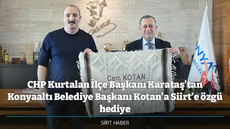 CHP Kurtalan İlçe Başkanı Karataş’tan Konyaaltı Belediye Başkanı Kotan’a Siirt’e özgü hediye