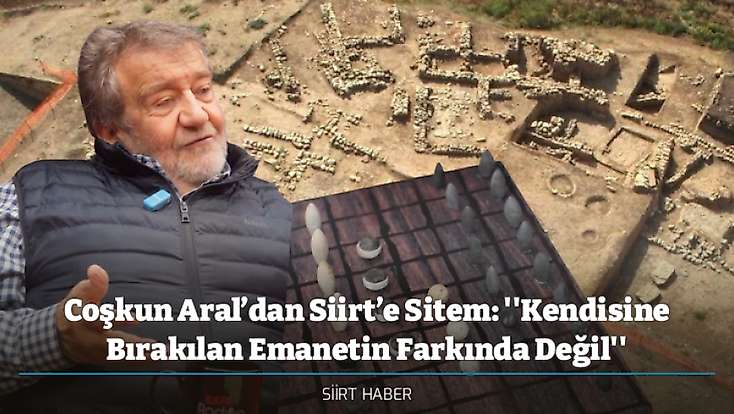 Coşkun Aral’dan Siirt’e Sitem: ''Kendisine Bırakılan Emanetin Farkında Değil''