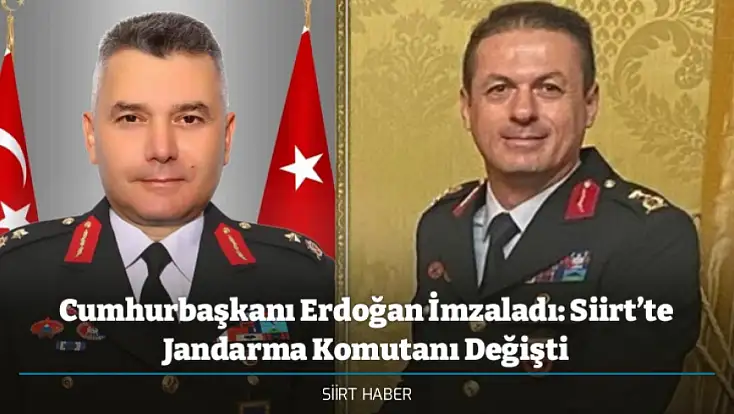 Cumhurbaşkanı Erdoğan İmzaladı: Siirt’te Jandarma Komutanı Değişti