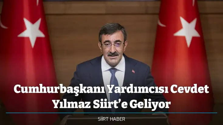 Cumhurbaşkanı Yardımcısı Cevdet Yılmaz Siirt’e Geliyor