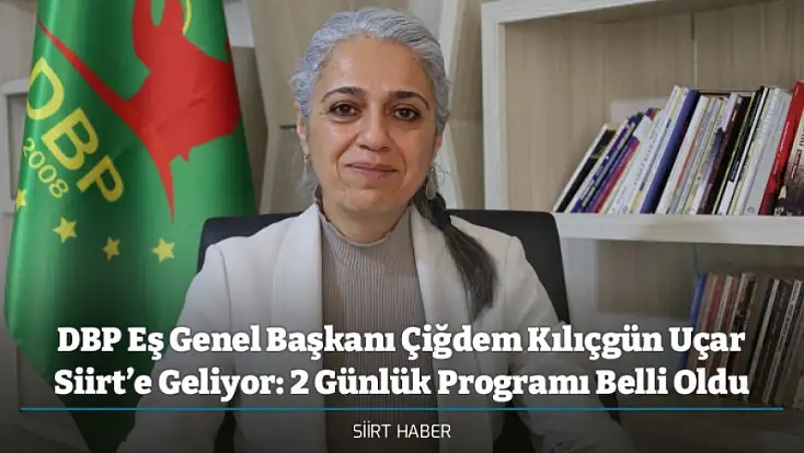 DBP Eş Genel Başkanı Çiğdem Kılıçgün Uçar Siirt’e Geliyor: 2 Günlük Programı Belli Oldu