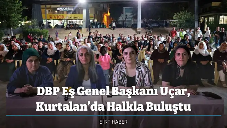 DBP Eş Genel Başkanı Uçar, Kurtalan’da Halkla Buluştu