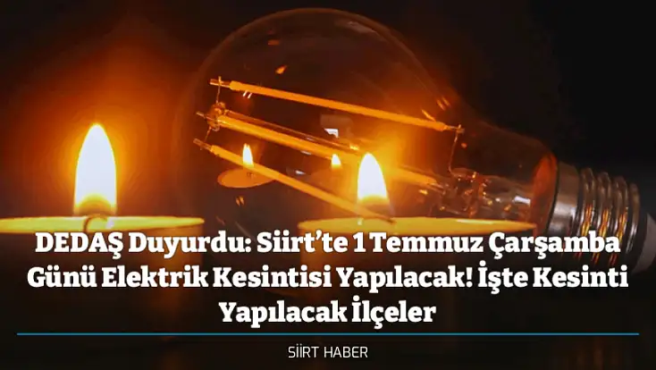 DEDAŞ Duyurdu: Siirt’te 1 Temmuz Çarşamba Günü Elektrik Kesintisi Yapılacak! İşte Kesinti Yapılacak İlçeler