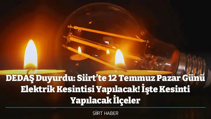DEDAŞ Duyurdu: Siirt’te 12 Temmuz Pazar Günü Elektrik Kesintisi Yapılacak! İşte Kesinti Yapılacak İlçeler