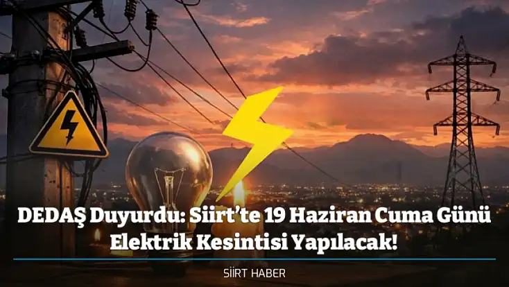 DEDAŞ Duyurdu: Siirt’te 19 Haziran Cuma Günü Elektrik Kesintisi Yapılacak! İşte Kesinti Yapılacak İlçeler