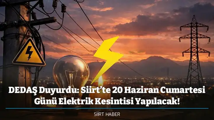 DEDAŞ Duyurdu: Siirt’te 20 Haziran Cumartesi Günü Elektrik Kesintisi Yapılacak! İşte Kesinti Yapılacak İlçeler