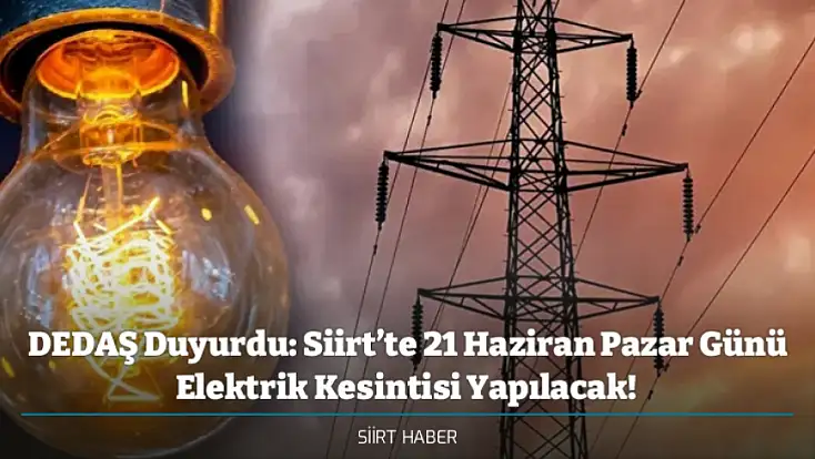 DEDAŞ Duyurdu: Siirt’te 21 Haziran Pazar Günü Elektrik Kesintisi Yapılacak! İşte Kesinti Yapılacak İlçeler