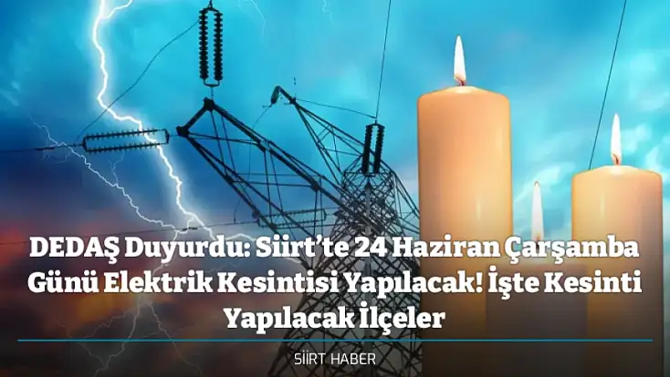 DEDAŞ Duyurdu: Siirt’te 24 Haziran Çarşamba Günü Elektrik Kesintisi Yapılacak! İşte Kesinti Yapılacak İlçeler