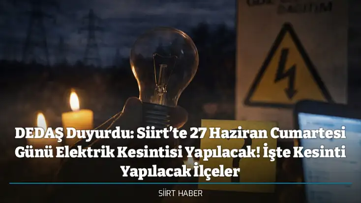 DEDAŞ Duyurdu: Siirt’te 27 Haziran Cumartesi Günü Elektrik Kesintisi Yapılacak! İşte Kesinti Yapılacak İlçeler