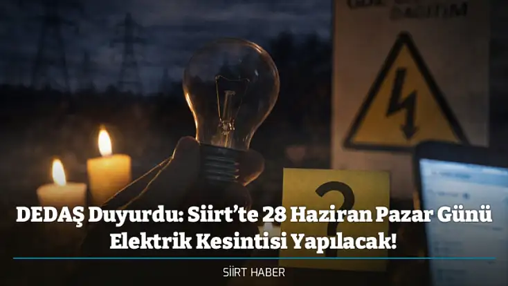 DEDAŞ Duyurdu: Siirt’te 28 Haziran Pazar Günü Elektrik Kesintisi Yapılacak! İşte Kesinti Yapılacak İlçeler
