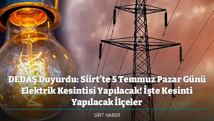 DEDAŞ Duyurdu: Siirt’te 5 Temmuz Pazar Günü Elektrik Kesintisi Yapılacak! İşte Kesinti Yapılacak İlçeler