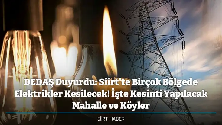 DEDAŞ Duyurdu: Siirt'te Birçok Bölgede Elektrikler Kesilecek! İşte Kesinti Yapılacak Mahalle ve Köyler