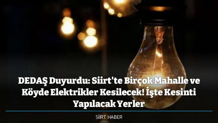 DEDAŞ Duyurdu: Siirt'te Birçok Mahalle ve Köyde Elektrikler Kesilecek! İşte Kesinti Yapılacak Yerler