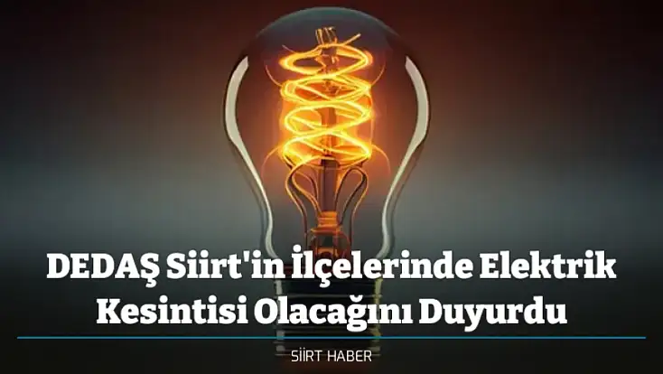 DEDAŞ Siirt'in İlçelerinde Elektrik Kesintisi Olacağını Duyurdu