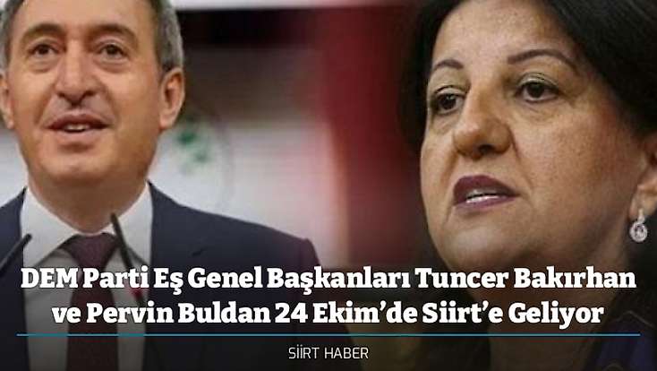 DEM Parti Eş Genel Başkanları Tuncer Bakırhan ve Pervin Buldan 24 Ekim’de Siirt’e Geliyor