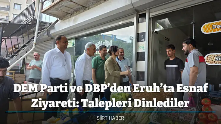 DEM Parti ve DBP’den Eruh’ta Esnaf Ziyareti: Talepleri Dinlediler