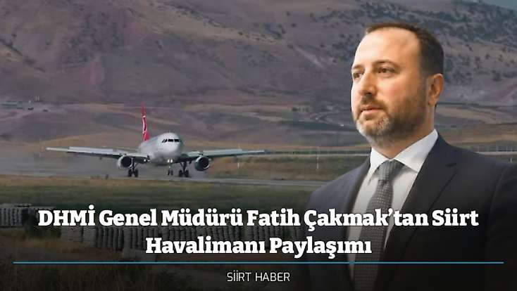DHMİ Genel Müdürü Fatih Çakmak’tan Siirt Havalimanı Paylaşımı