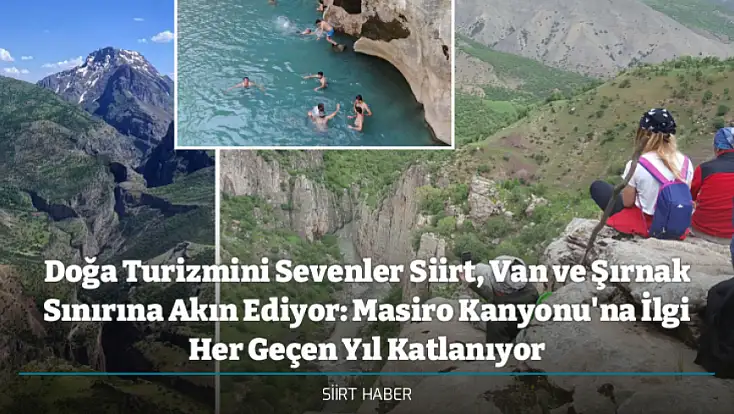 Doğa Turizmini Sevenler Siirt, Van ve Şırnak Sınırına Akın Ediyor: Masiro Kanyonu'na İlgi Her Geçen Yıl Katlanıyor