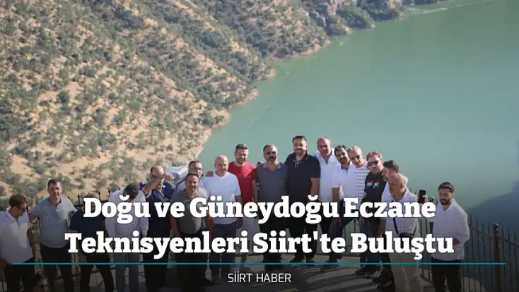 Doğu ve Güneydoğu Eczane Teknisyenleri Siirt'te Buluştu