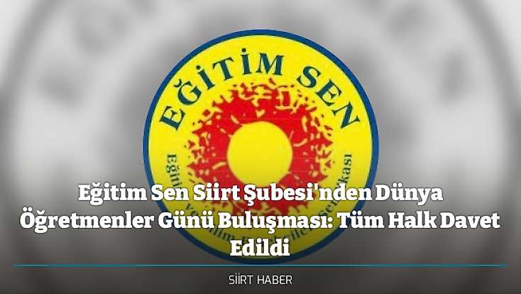 Eğitim Sen Siirt Şubesi'nden Dünya Öğretmenler Günü Buluşması: Tüm Halk Davet Edildi