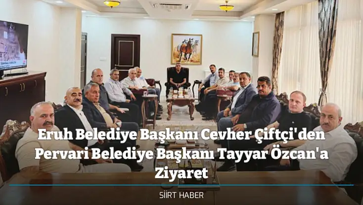 Eruh Belediye Başkanı Cevher Çiftçi'den Pervari Belediye Başkanı Tayyar Özcan'a Ziyaret