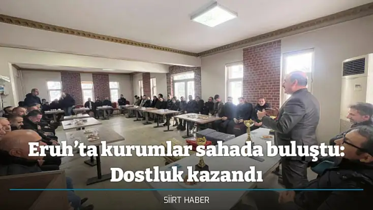 Eruh’ta kurumlar sahada buluştu: Dostluk kazandı